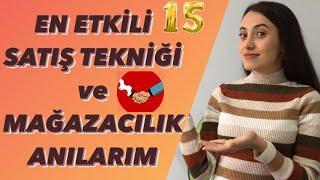 EN ETKİLİ 15 SATIŞ TEKNİĞİ !!! feat. Mağazacılık Anılarım