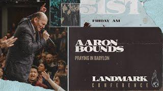 Landmark 2024 - Friday Morning - Praying in Babylon - Aaron Bounds