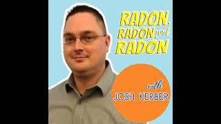 Radon, Radon, and Radon (with Josh Kerber)