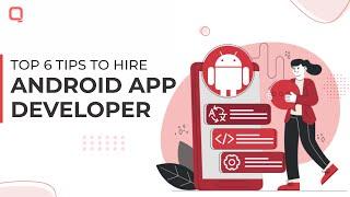 6 Tips to keep in mind before hiring an Android App Developer