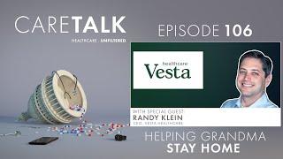 CareTalk Podcast Episode 106 - Randy Klein (Vesta Healthcare): Helping Grandma Stay Home