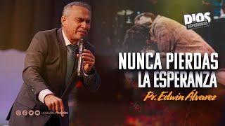 NUNCA PIERDAS LA ESPERANZA - PR. EDWIN ALVAREZ