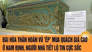 Đài hóa thân hoàn vũ 'ép' mua quách giá cao ở Nam Định, người nhà tiết lộ tin cực sốc