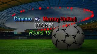Dinamo vs Murray united U14 NPL round 15