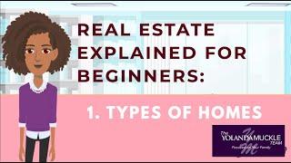 REAL ESTATE FOR BEGINNERS- DIFFERENT HOME TYPES/ RESIDENTIAL REAL ESTATE (THE YOLANDA MUCKLE TEAM)