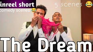 Inreel short / ft 5 scenes/ The Dream/ comedy scenes  / r2h /funny clips #trending #video  #viral