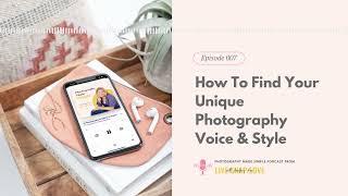 007: How To Find Your Unique Photography Voice & Style