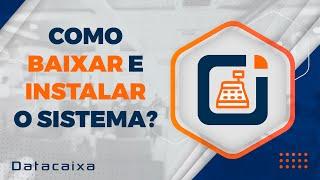 Passo a passo para baixar e instalar o sistema Datacaixa