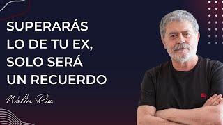 Superaras lo de tu ex, solo será un recuerdo - Walter Riso