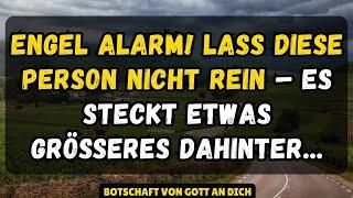 ENGEL ALARM! Lassen Sie diese Person nicht herein– in der Botschaft der Engel steckt etwas Größeres