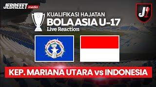 KEP. MARIANA UTARA VS INDONESIA - KUALIFIKASI HAJATAN BOLA ASIA U17 - LIVE REACTION