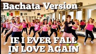 IF I EVER FALL IN LOVE AGAIN ( Bachata Version ) - Dance Fitness Workout / Zumba / Bachata