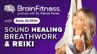 Breathwork, Reiki & Sound Healing for Mental Health - Kate Griffith on Brain Fitness Podcast