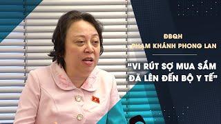 ĐBQH Phạm Khánh Phong Lan: “Vi rút sợ mua sắm đã lan đến Bộ Y tế luôn rồi”