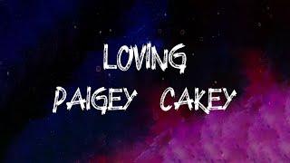 Paigey Cakey - Loving (Lyrics)