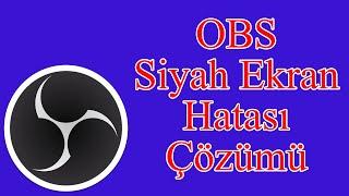 OBS Siyah Ekran Sorunu Çözümü