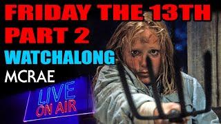 MCRAE LIVE #283 -  FRIDAY THE 13TH PART 2 - Watchalong!