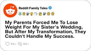 My Parents Forced Me To Lose Weight For My Sister’s Wedding, But After....-Reddit Stories