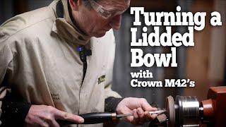 Turning a Lidded Bowl with Crown M42's