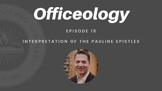 Officeology Ep. 15: Interpretation of the Pauline Epistles