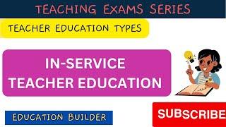 In -service teacher education | teacher education types | Teacher education | Teaching exams