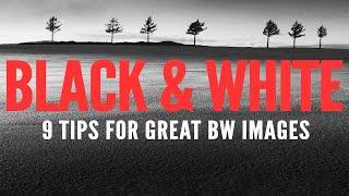 9 TIPS FOR BETTER BLACK AND WHITE IMAGES (THAT ACTUALLY WORK)