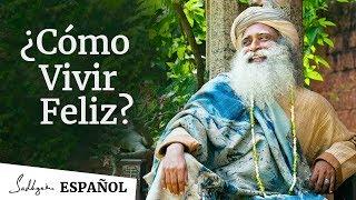 ¿Cómo vivir feliz? | Sadhguru