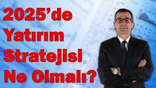 2025'de Yatırım Stratejisi Ne Olmalı? Borsa/ Altın / Dolar?