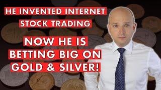 Betting Big On Gold & Silver! Inventor Of Internet Stock Trading Speaks Out