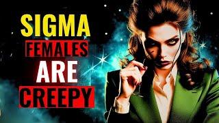 8 Mosts CREEPY Things All Sigma Females Do