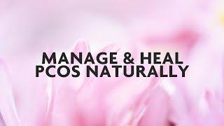 Manage and Heal PCOS Naturally