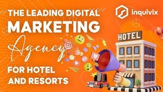 The Leading Digital Marketing Agency For Hotels and Resorts - Inquivix