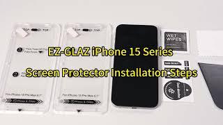 EZ-GLAZ iPhone 15 Series Screen Protector Installation Steps