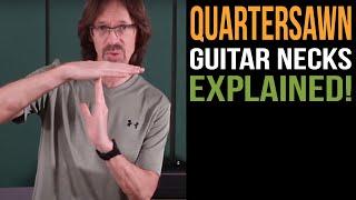 Quartersawn Guitar Necks Explained!