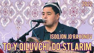 Isoqjon Jo’raxonov  “To’y qiluvchi do’stlarim”