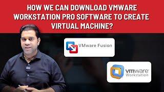 How we can download VMware workstation pro software to create Virtual machine