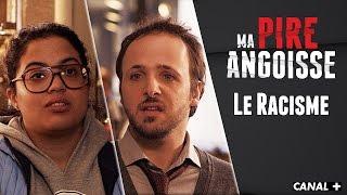 Le Racisme - MA PIRE ANGOISSE