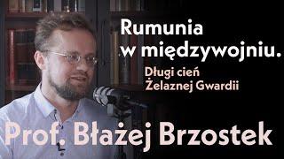 Rumunia w międzywojniu. Długi cień Żelaznej Gwardii. Prof. Błażej Brzostek