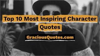 Top 10 Most Inspiring Character Quotes - Gracious Quotes