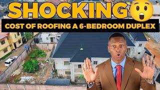 COST OF ROOFING A 6 BEDROOM DUPLEX || LAGOS, NIGERIA || DENNIS ISONG