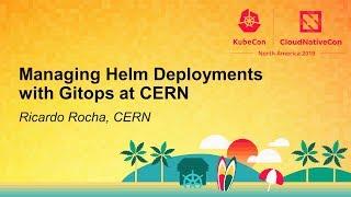 Managing Helm Deployments with Gitops at CERN - Ricardo Rocha, CERN