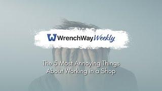 The 5 Most Annoying Things About Working in a Shop  | WrenchWay Weekly