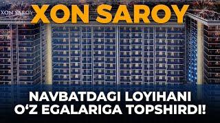 Xon Saroy navbatdagi loyihani o‘z egalariga topshirdi!