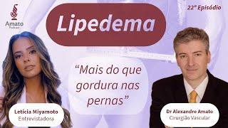 Lipedema: MAIS que Gordura nas Pernas: AmatoCast Ep 22