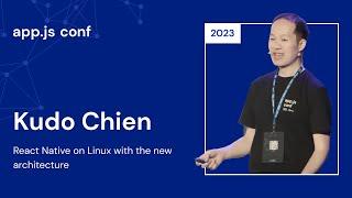 Kudo Chien – React Native on Linux with the New Architecture |
