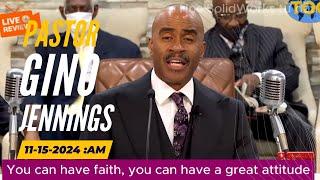 Pastor Gino Jennings - You can have faith, you can have a great attitude | Nov 15, 2024