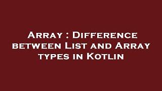 Array : Difference between List and Array types in Kotlin