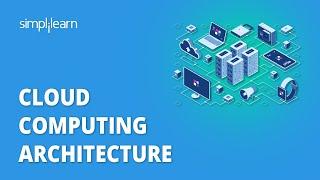 Cloud Computing Architecture | Cloud Computing Tutorial | Cloud Computing | Simplilearn