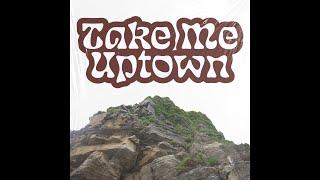 take me uptown