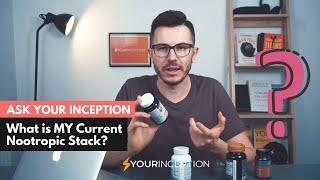 What is MY Current Nootropic Stack? | Ask Your Inception About Nootropics